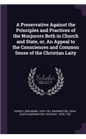 Preservative Against the Principles and Practices of the Nonjurors Both in Church and State, or, An Appeal to the Consciences and Common Sense of the Christian Laity