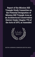 Report of the Mission Hill Triangle Study Committee on the Potential Designation of Mission Hill Triangle Area as an Architectural Conservation District Under Chapter 772 of the Acts of 1975, as Amended