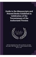 Guide to the Manuscripts and Printed Books Exhibited in Celebration of the Tercentenary of the Authorized Version