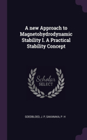 A new Approach to Magnetohydrodynamic Stability I. A Practical Stability Concept