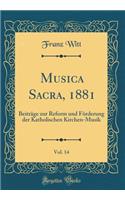 Musica Sacra, 1881, Vol. 14: Beitrï¿½ge Zur Reform Und Fï¿½rderung Der Katholischen Kirchen-Musik (Classic Reprint)