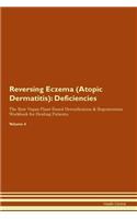 Reversing Eczema (Atopic Dermatitis): Deficiencies The Raw Vegan Plant-Based Detoxification & Regeneration Workbook for Healing Patients. Volume 4