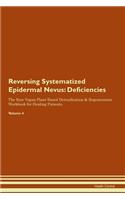Reversing Systematized Epidermal Nevus: Deficiencies The Raw Vegan Plant-Based Detoxification & Regeneration Workbook for Healing Patients. Volume 4