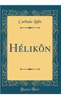 HÃ©likÃ´n (Classic Reprint)