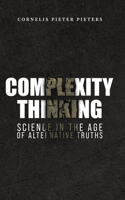 Complexity Thinking: Science in the Age of Alternative Truths: Science in the Age of Alternative Truths