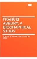 Francis Asbury; A Biographical Study