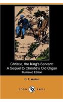 Christie, the King's Servant: A Sequel to Christie's Old Organ (Illustrated Edition) (Dodo Press)