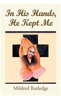 In His Hands, He Kept Me: (English)
