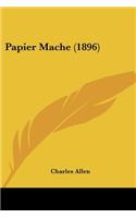 Papier Mache (1896)