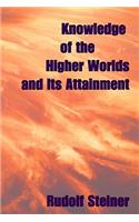 Knowledge Of The Higher Worlds, And Its Attainment
