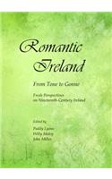 Romantic Ireland: From Tone to Gonne; Fresh Perspectives on Nineteenth-Century Ireland