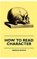 How To Read Character - A New Illustrated Hand-Book Of Phrenology And Physiognomy For Students And Examiners With A Descriptive Chart