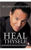 Heal Thyself, Optimum Health Forever