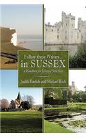 Follow These Writers...in Sussex: A Handbook for Literary Detectives