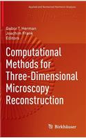 Computational Methods for Three-Dimensional Microscopy Reconstruction