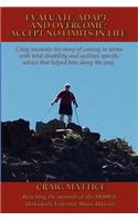 Evaluate, Adapt, And Overcome: Accept No Limits In Life: Craig recounts his story of coming to terms with total disability and outlines specific advice that helped him along the w