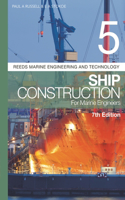 Reeds Vol 5: Ship Construction for Marine Engineers: (Reeds Marine Engineering and Technology Series)
