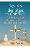 Egypt's Identities in Conflict: The Political and Religious Landscape of Copts and Muslims
