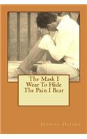 The Mask I Wear To Hide The Pain I Bear
