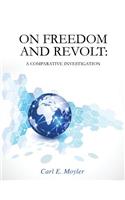 On Freedom and Revolt: A Comparative Investigation