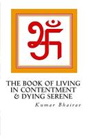 The Book of Living in Contentment & Dying Serene Vol 1: To fill the void between reality and illusion, between certainty and uncertainty in our day to day lives.......