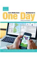 Learn Mobile Game Development in One Day Using Gamesalad: Create Games for iOS, Android and Windows Phones and Tablets