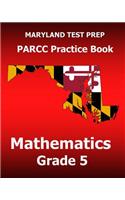 MARYLAND TEST PREP PARCC Practice Book Mathematics Grade 5: Covers the Common Core State Standards