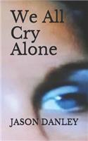We All Cry Alone
