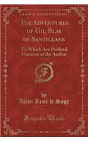 The Adventures of Gil Blas of Santillane, Vol. 1 of 3: To Which Are Prefixed Memoirs of the Author (Classic Reprint)