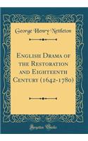 English Drama of the Restoration and Eighteenth Century (1642-1780) (Classic Reprint)