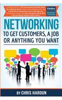 Networking to Get Customers, a Job or Anything You Want: Also includes over 2 hours of video lessons and 15 downloadable networking templates & exercises to take your career to the next level!