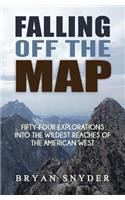 Falling Off The Map: Fifty-Four Explorations into the Wildest Reaches of the American West