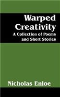 Warped Creativity: A Collection of Poems and Short Stories
