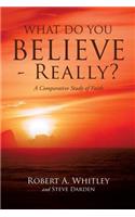 What Do You Believe - Really?