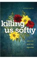 Killing Us Softly