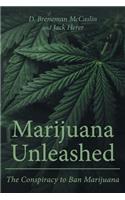 Marijuana Unleashed: The Conspiracy to Ban Marijuana