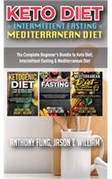 Keto Diet + Intermittent Fasting + Mediterranean Diet: 3 Books in 1: The Complete Beginner's Bundle to Keto Diet, Intermittent Fasting & Mediterranean Diet