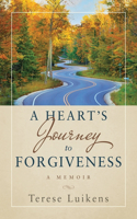 Heart's Journey to Forgiveness: A Memoir