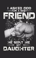 I asked god for a best friend he sent me my daughter: A beautiful Daughter journal and Perfect gift journal for your daughter from dad, step dad, mom and step mom with 6x9 sizes 120 pages