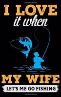 I Love It When My Wife Let's Me Go Fishing