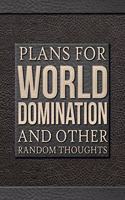 Plans For World Domination and Other Random Thoughts