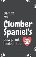 Damn!! my Clumber Spaniel's paw print looks like a: For Clumber Spaniel Dog fans