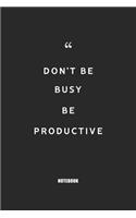 don't be busy be productive