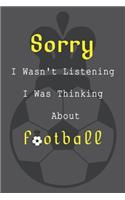 Sorry I Wasn't Listening I Was Thinking About Football