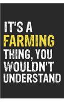 It's A FARMING Thing, You Wouldn't Understand Gift for FARMING Lover, FARMING Life is Good Notebook a Beautiful