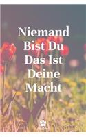 Niemand Bist Du Das Ist Deine Macht: Originelles und lustiges Notizbuch - Inspirierend motivierend Zitat - 117 linierte Seiten - Format 15,24 cm x 22,89 cm (6" x 9")