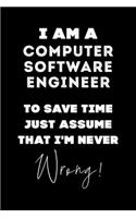 I Am A Computer Software Engineer To Save Time Just Assume That I'm Never Wrong!