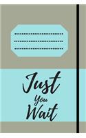 Just You Wait