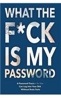 What The F*ck Is My Password: Password Organizer Notebook: Internet Password Logbook/ Password Tracker So You Can Log Into Your Shit Without Brain Fart (100 Page, Small, 6 x 9 in