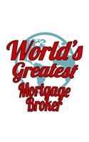 World's Greatest Mortgage Broker: Creative Mortgage Broker Notebook, Journal Gift, Diary, Doodle Gift or Notebook - 6 x 9 Compact Size- 109 Blank Lined Pages